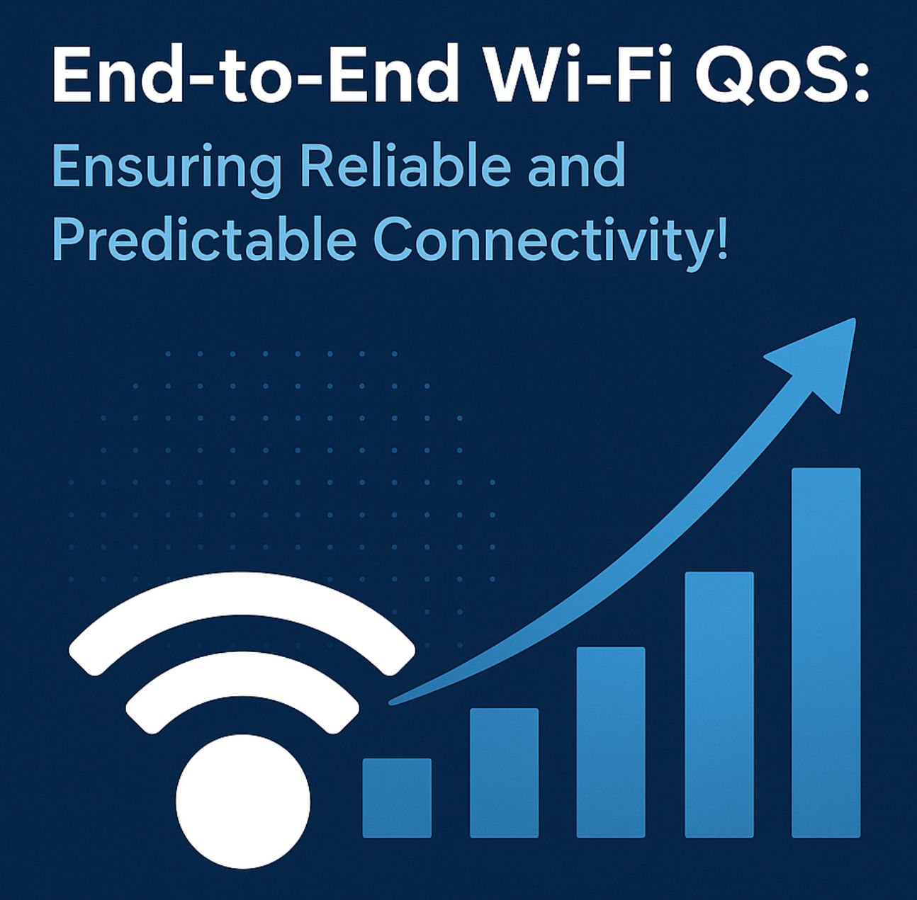 E2E_Wi-Fi_QoS End-to-End Wi-Fi QoS - Ensuring Reliable and Predictable Connectivity! - World Wide WiFi Experts®