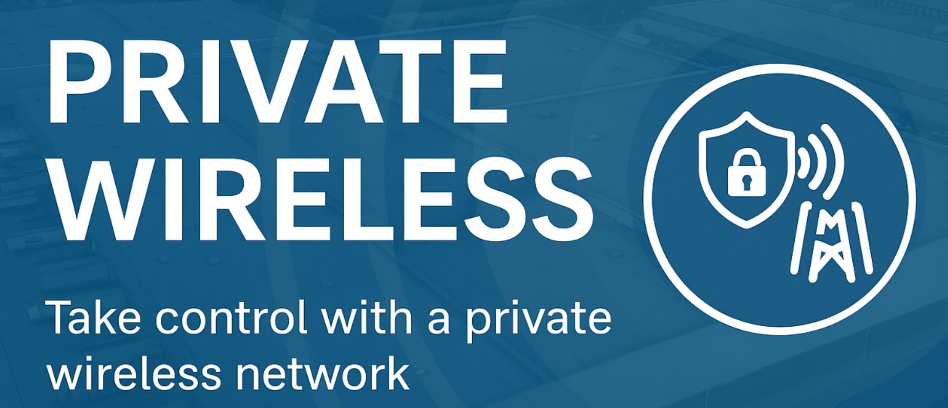 PWnew Private Wireless - Connectivity is not a limitation but an enabler. - World Wide WiFi Experts®
