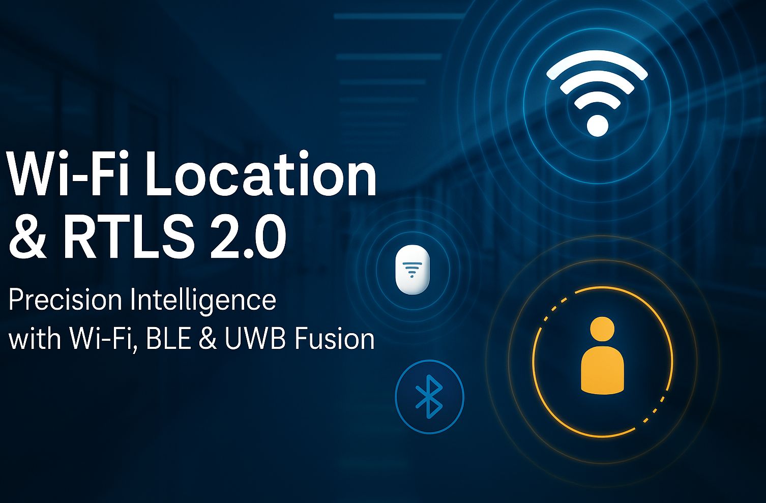 UWB_Fusion Wi-Fi Location & RTLS 2.0 — Precision Intelligence with Wi-Fi, BLE & UWB Fusion - World Wide WiFi Experts®